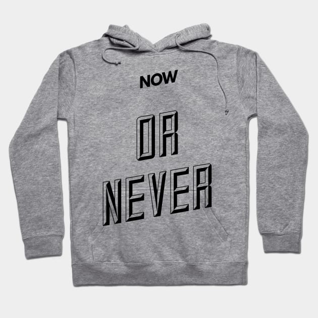 now or never Hoodie by GMAT